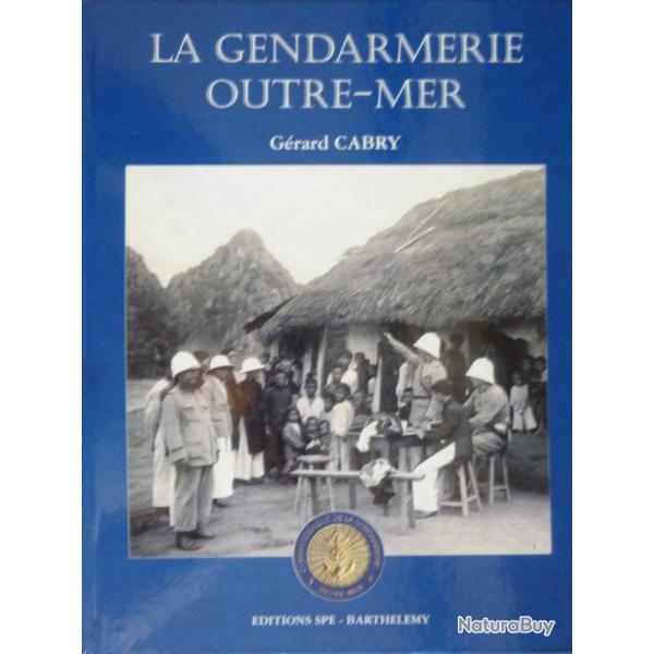 OUVRAGE - GENDARMERIE OUTRE MER DE 1716 A NOS JOURS