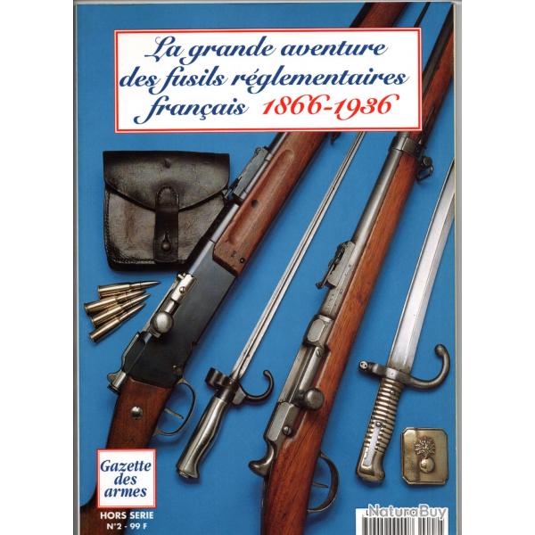 GRANDE AVENTURE FUSILS REGLEMENTAIRES FRANCAIS 1866 1936 HORS SERIE N 2 GAZETTE DES ARMES