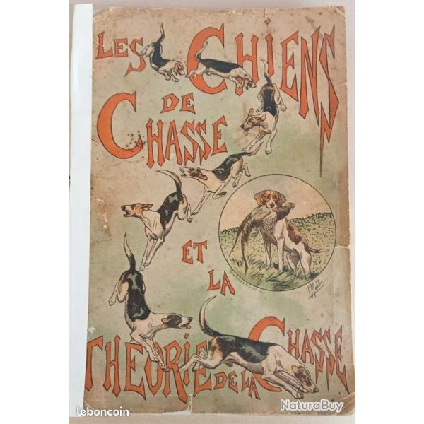 Chiens de chasse et thorie de la chasse, ouvrage" le chasseur franais" datant de 1896