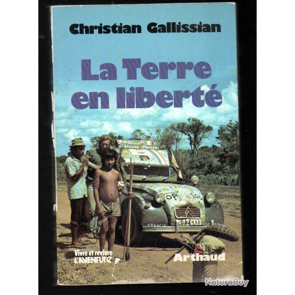 la terre en libert de christian gallissian le tour du monde sans argent en 2 cv