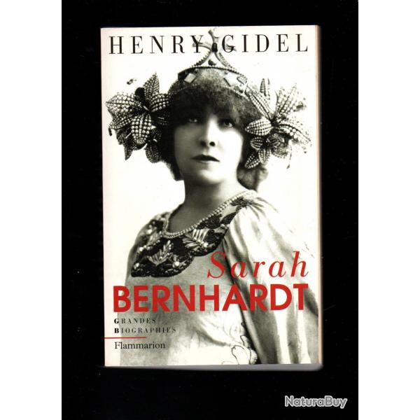 Sarah Bernhardt d'henry gidel grandes biographies flammarion