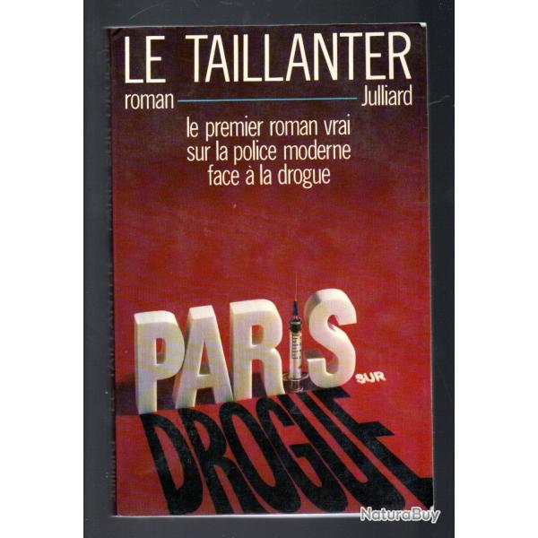 paris sur drogue le roman vrai sur la police moderne face  la drogue le taillanter
