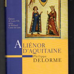 aliénor d'aquitaine de philippe delorme , épouse de louisVII mère de richard coeur de lion
