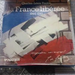 La France libérée 1944-1945 livre Dédicacé Par Charles Louis Foulon 1984