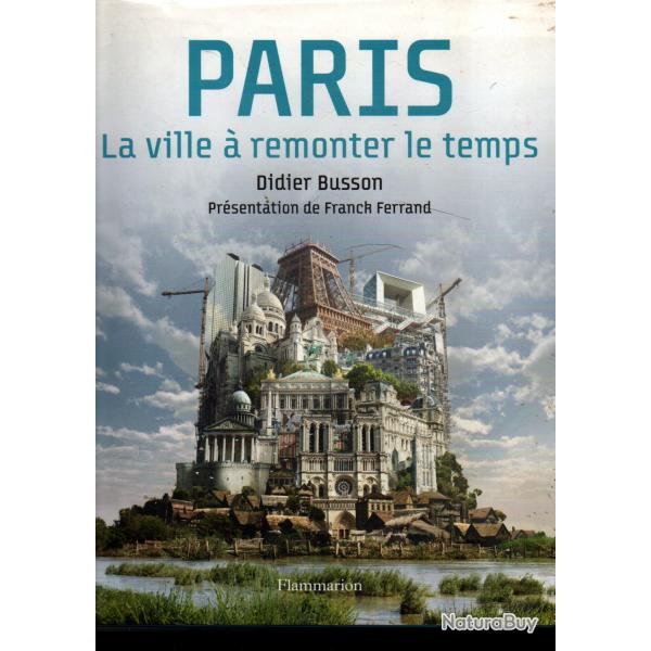 Paris La Ville  remonter le temps de didier busson