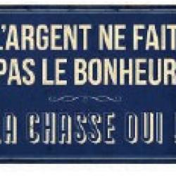 Plaque humouristique l'argent ne fait pas le bonheur la chasse oui ! 15x21cm