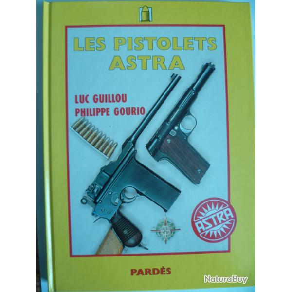 Les pistolets ASTRA de Luc GUILLOU et Philippe GOURIO - Editions Pards 1991