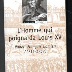 l'homme qui poignarda louis XV robert-françois damien 1715-1757 berthe thelliez