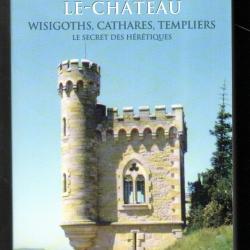 Rennes-le-Château Wisigoths, Cathares, Templiers : le secret des hérétiques Jean Blum