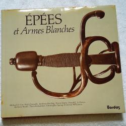 Livre - Epées et Armes Blanches. Histoire de toutes les Armes Blanches du monde