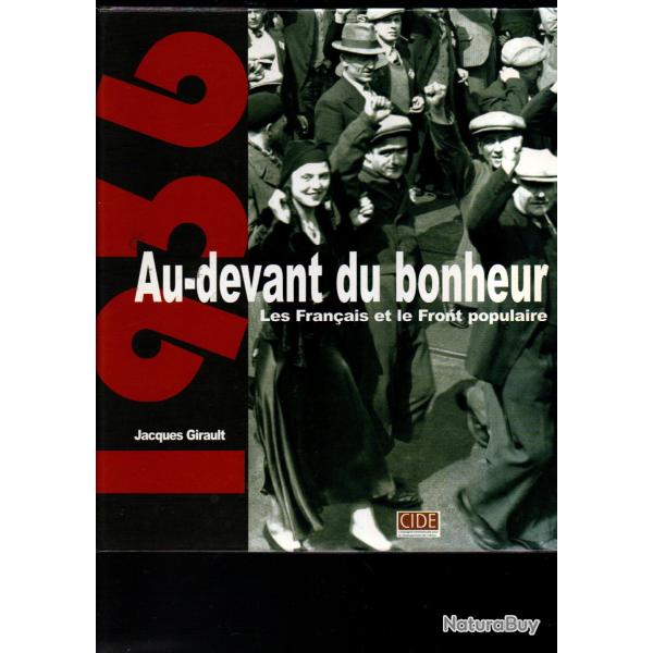 1936 Au devant du bonheur : les Franais et le Front populaire Jacques Girault