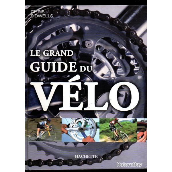 Le grand guide du vlo de chris sidwells , rparation, entretien, utilisation