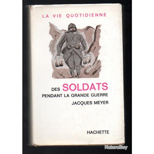 la vie quotidienne  les soldats de la grande guerre de jacques meyer cartonn