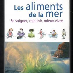 les aliments de la mer , se soigner , rajeunir, mieux vivre jean claude secondé
