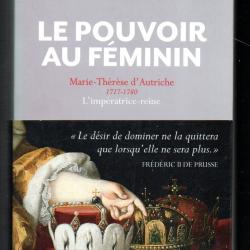 le pouvoir au féminin marie-thérèse d'autriche 1717-1780 l'impératrice reine élisabeth badinter