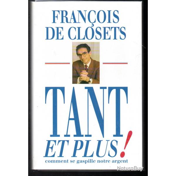 tant et plus comment se gaspille notre argent  par franois de closets