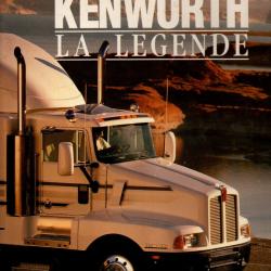 Camions Kenworth, La Légende - 1923-1994, 70 Ans D'histoire Du Camion Le Plus Célèbre Du Monde Franc