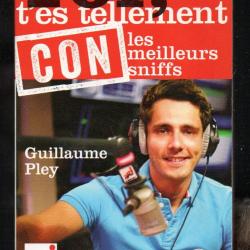 toi t'es tellement con , les meilleurs sniffs de guillaume pley livre de poche