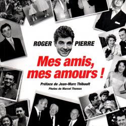 Mes amis, mes amours ! Autobiographie de Roger Pierre , cinéma , variétés ,