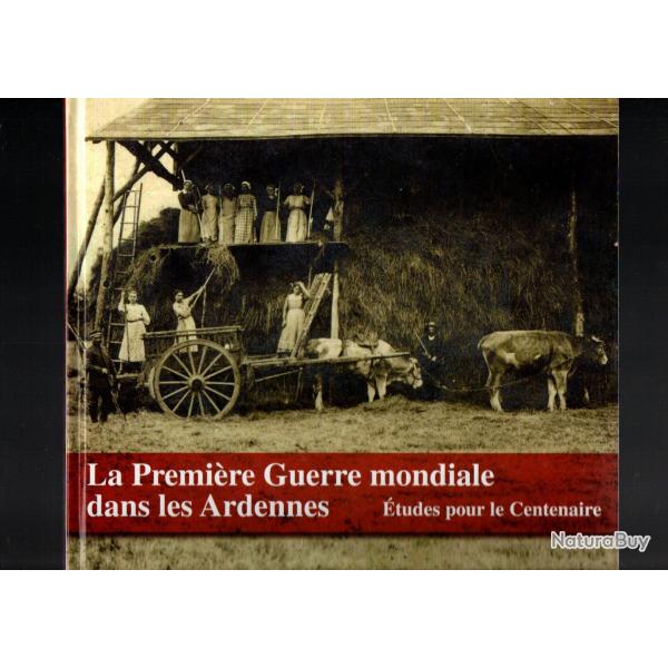La Premire Guerre mondiale dans les Ardennes. Etudes pour le Centenaire Par :  Violette Rouchy-Lvy