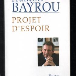 projet d'espoir de françois bayrou , IL Y EN A QUI DEVRAIT RELIRE LEUR LIVRE!!