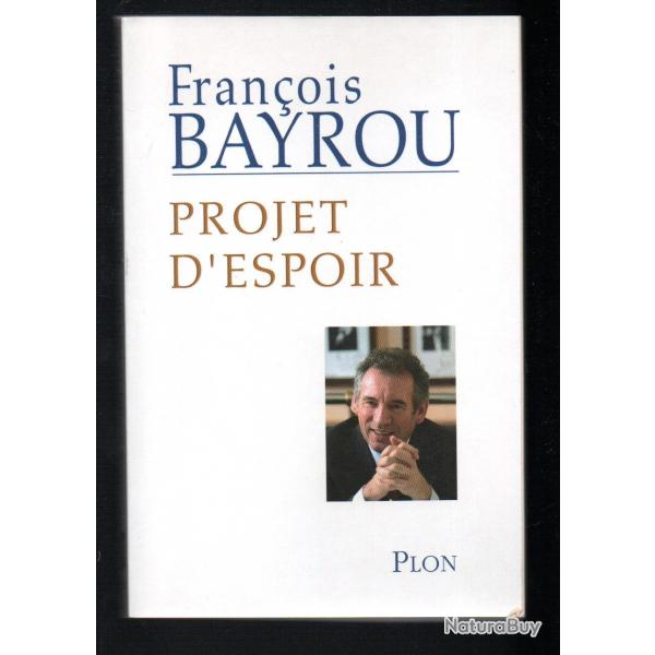 projet d'espoir de franois bayrou , IL Y EN A QUI DEVRAIT RELIRE LEUR LIVRE!!