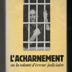 l'acharnement ou la volonté d'erreur judiciaire par  roger knobelspiess