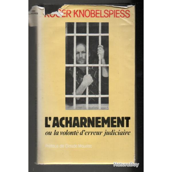 l'acharnement ou la volont d'erreur judiciaire par  roger knobelspiess