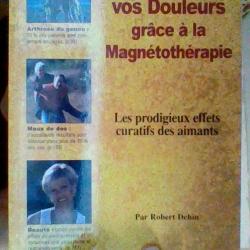 Supprimez les douleurs grace a la magnétothérapie par Robert Dehin -