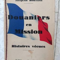 Livre broché 1933 DOUANIERS EN MISSION de J. MORTANE, Ed. BAUDINIERE, Douanes 1° guerre 1914 1918