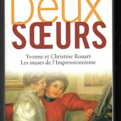 deux soeurs yvonne et christine rouart les muses de l'impressionnisme de dominique bona dédicacé2012
