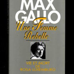une femme rebelle vie et mort de rosa luxembourg de max gallo cartonné