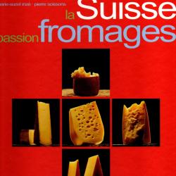 la suisse passion fromage de marie-suzel inzé et pierre soissons