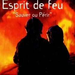 esprit du feu sauver ou périr carlo zaglia et christophe dubois , sapeurs-pompiers