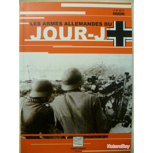 Les armes allemandes du Jour J de Jean HUON - Editions Crpin-Leblond 2003