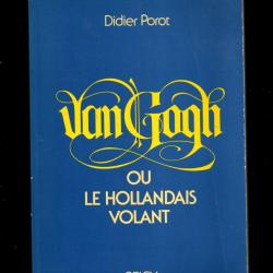 van gogh ou le hollandais volant de didier porot