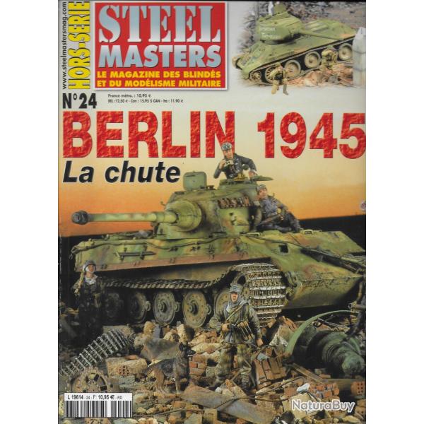 revue STEEL MASTERS HORS SERIE N 24 BERLIN 1945 LA CHUTE