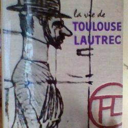 La vie de Toulouse Lautrec par Henri Perruchot - Hachette - 1958