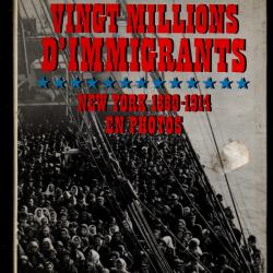 vingt millions d'immigrants new-york 1880-1914 en photos de philippe dasnoy