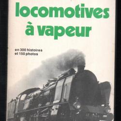 les locomotives à vapeur en 300 histoires et 150 photo jacques borgé nicolas viasnoff