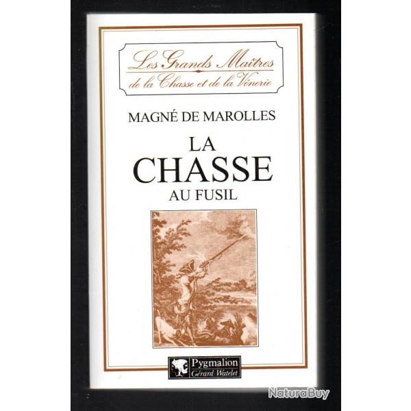 la chasse au fusil de magn de marolles les grands maitres de la chasse et de la venerie souple