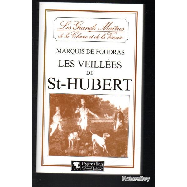 les veilles de st-hubert du marquis de foudras les grands maitres de la chasse et de la venerie