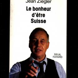 Le bonheur d'être suisse de jean ziegler