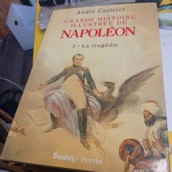 La grande histoire de Napoléon André Castelot 3 . La tragédie