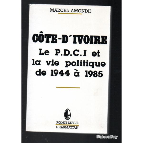 cote d'ivoire , le p.d.c.i. et la vie politique de 1944   1985 de marcel amondji