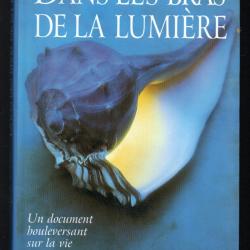 dans les bras de la lumière de betty j.eadie , un document bouleversant sur la vie après la mort