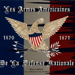 LES ARMES AMERICAINES DE LA DEFENSE NATIONALE 1870 1871  PAR P. LORRAIN
