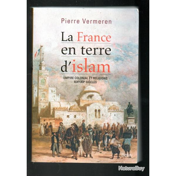 la france en terre d'islam empire colonial et religions XIXe-XXe sicle de pierre vermeren