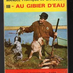 Manuel pratique du chasseur  volume 3 au gibier d'eau