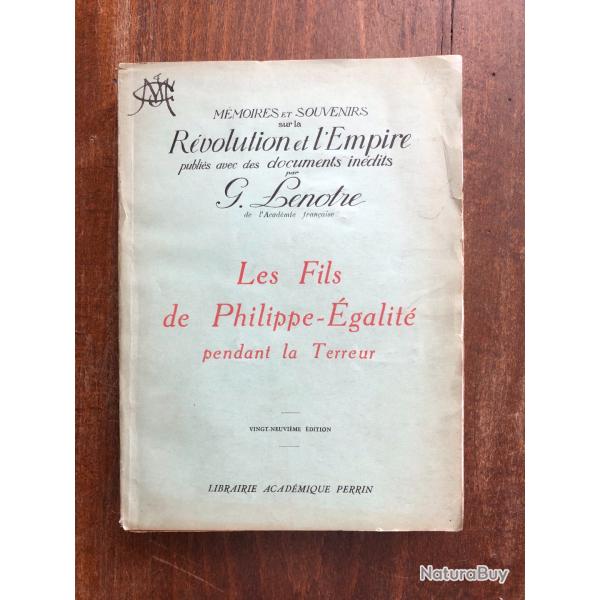 Les fils de Philippe-Egalit pendant la terreur, G. Lenotre - Perrin 1947